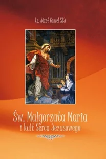 Św. Małgorzata Maria i Kult Serca Jezusowego - Religia i religioznawstwo - miniaturka - grafika 2