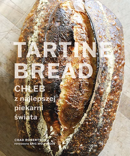 Tartine Bread Chleb z najlepszej piekarni świata |