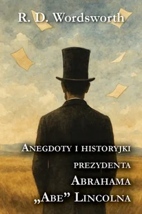Anegdoty i historyjki prezydenta Abrahama „Abe” Lincolna - R. D. Wordsworth - książka - Biografie i autobiografie - miniaturka - grafika 1