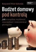 E-booki - biznes i ekonomia - Budżet domowy pod kontrolą. Jak rozsądnie wydawać, oszczędzać i inwestować pieniądze - miniaturka - grafika 1