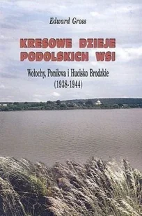 Kresowe Dzieje Podolskich Wsi Włochy Ponikwa i Hucisko Brodzkie 1938 1944 - Historia świata - miniaturka - grafika 1