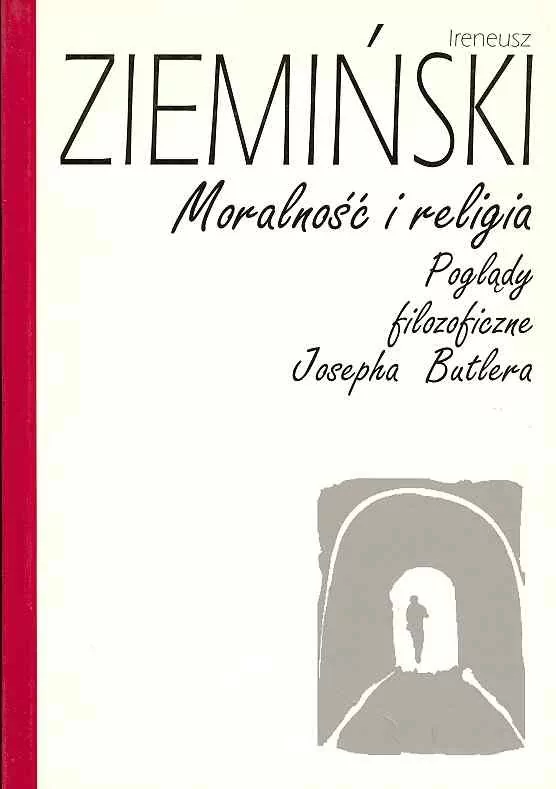 Wydawnictwo Naukowe PWN Moralność i religia - poglądy filozoficzne Josepha Butlera - Ireneusz Ziemiński