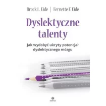 Eide Brock L., Eide Fernette F. Dyslektyczne talenty - Pedagogika i dydaktyka - miniaturka - grafika 1