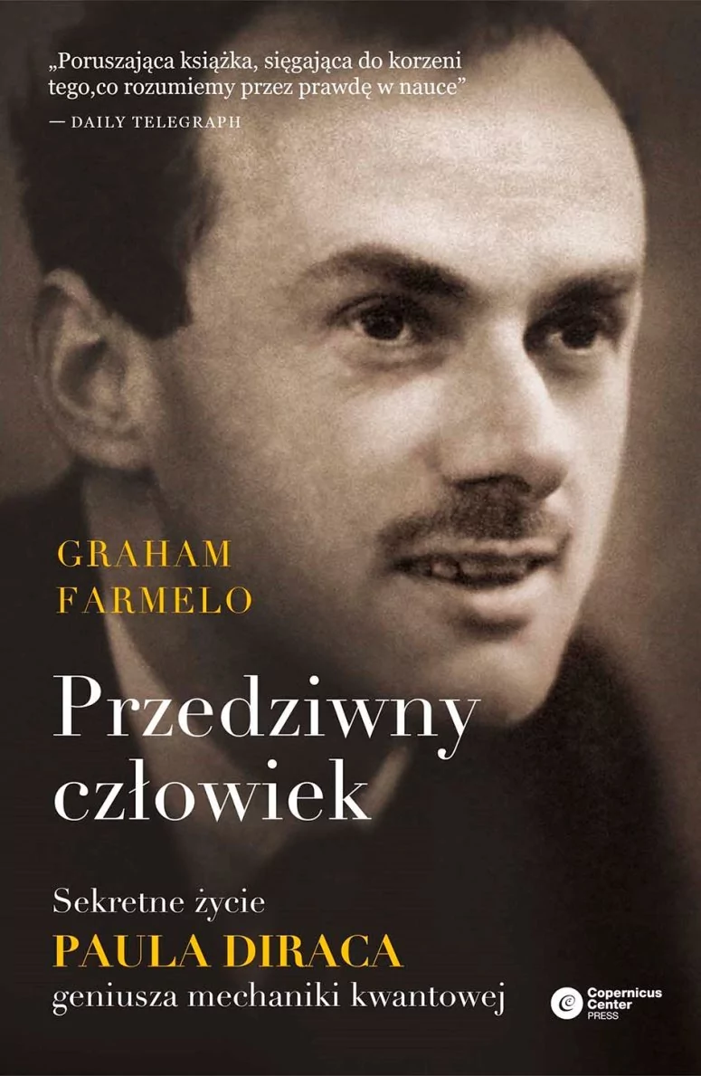 Copernicus Center Press Przedziwny człowiek. Sekretne życie Paula Diraca geniusza mechaniki kwantowej - Graham Farmelo