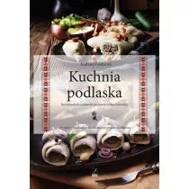 Kuchnia podlaska. Litewska-białoruska-ukraińska... - Poradniki hobbystyczne - miniaturka - grafika 1