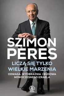 Liczą się tylko wielkie marzenia. Odwaga, wyobraźnia i budowa nowoczesnego Izraela - Biografie i autobiografie - miniaturka - grafika 1