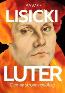 Lisicki Paweł Luter. Ciemna strona rewolucji - Felietony i reportaże - miniaturka - grafika 2