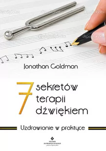 7 sekretów terapii dźwiękiem. Uzdrawianie w praktyce - Jonathan Goldman - Ezoteryka - miniaturka - grafika 2