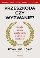 E-booki - nauka - Przeszkoda czy wyzwanie? Stoicka sztuka przekuwania problemów w sukcesy. Rozszerzone wydanie z okazji 10. rocznicy - miniaturka - grafika 1