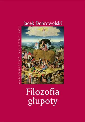 Filozofia głupoty Jacek Dobrowolski