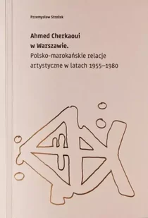 Ahmed Cherkaoui w Warszawie - Przemysław Strożek - Książki o kulturze i sztuce - miniaturka - grafika 1