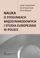 Podręczniki dla szkół wyższych - Nauka o stosunkach międzynarodowych i studia europejskie w Polsce - Czaputowicz Jacej, Ławniczak Kamil, Anna Wojciuk - miniaturka - grafika 1