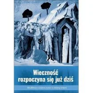 Religia i religioznawstwo - Wieczność rozpoczyna się już dziś - miniaturka - grafika 1
