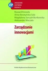 Polskie Wydawnictwo Ekonomiczne Knosala Ryszard, Boratyńska-Sala Anna, Jurczyk-Bunkowska Magdalena, Moczała Aleksander Zarządzanie innowacjami - Zarządzanie - miniaturka - grafika 1