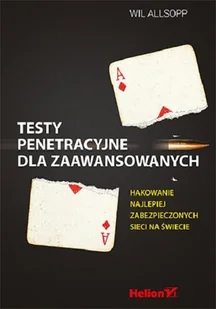 Wil Allsopp Testy penetracyjne dla zaawansowanych. Hakowanie najlepiej zabezpieczonych sieci na $324wiecie - Bezpieczeństwo - miniaturka - grafika 1