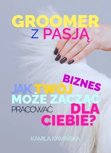 Groomer z pasją. Jak Twój biznes może zacząć pracować dla Ciebie? - E-booki - biznes i ekonomia - miniaturka - grafika 1