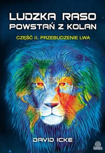 Ludzka raso, powstań z kolan. Część 2. Przebudzenie lwa - Ezoteryka - miniaturka - grafika 1