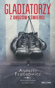 Gladiatorzy z obozów śmierci - Andrzej Fedorowicz - książka - II wojna światowa - miniaturka - grafika 1