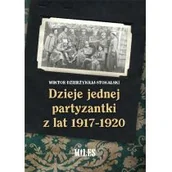 Historia świata - WYDAWNICTWO MILES Dzieje jednej partyzantki z lat 1917-1920 - Wiktor Dzierżykraj-Stokalski - miniaturka - grafika 1