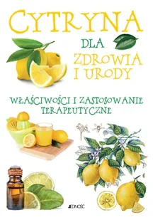 Cytryna dla zdrowia i urody. Właściwości lecznicze i zastosowanie terapeutyczne - Zdrowie - poradniki - miniaturka - grafika 2