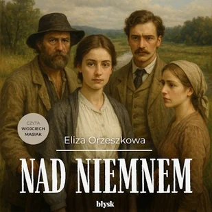Nad Niemnem Eliza Orzeszkowa - Audiobooki - literatura piękna Nad Niemnem Eliza Orzeszkowa - Audiobooki - literatura piękna - miniaturka - grafika 1