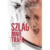 Felietony i reportaże - Łukasz Grass Szlag mnie trafił - miniaturka - grafika 1