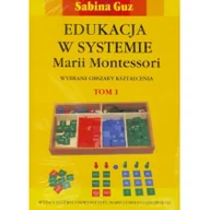 Podręczniki dla szkół wyższych - UMCS Wydawnictwo Uniwersytetu Marii Curie-Skłodows Edukacja w systemie Marii Montessori. - Sabina Guz - miniaturka - grafika 1