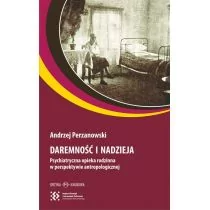 DAREMNOŚĆ I NADZIEJA PSYCHIATRYCZNA OPIEKA RODZINNA W PERSPEKTYWIE ANTROPOLOGICZNEJ ANDRZEJ PERZANOWSKI