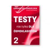 Pomoce naukowe - Gramatyka angielska. Testy nie tylko dla ósmoklasistów cz. 2 - miniaturka - grafika 1