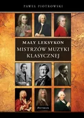 Książki o muzyce - Mały Leksykon mistrzów muzyki klasycznej - Paweł Piotrowski - miniaturka - grafika 1