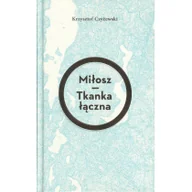 Poezja - Miłosz Tkanka łączna - Krzysztof Czyżewski - miniaturka - grafika 1