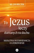 Religia i religioznawstwo - To Jezus leczy złamanych na duchu - miniaturka - grafika 1