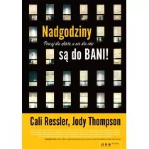Nadgodziny są do bani! Pracuj dla efektu, a nie dla idei - Cali Ressler, Jody Thompson - Zarządzanie - miniaturka - grafika 1