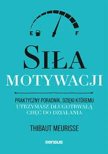Siła motywacji. Praktyczny poradnik, dzięki któremu utrzymasz długotrwałą chęć do działania - Thibaut Meurisse - Poradniki hobbystyczne - miniaturka - grafika 1