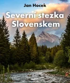 Przewodniki - Severní stezka Slovenskem: Od Hrčavy Jan Hocek - miniaturka - grafika 1