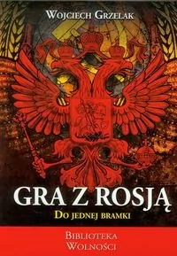 3S Media Gra z Rosją do jednej bramki - odbierz ZA DARMO w jednej z ponad 30 księgarń! - Polityka i politologia - miniaturka - grafika 1