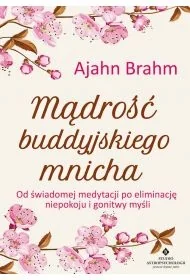 Mądrość buddyjskiego mnicha. Od świadomej medytacji po eliminację niepokoju i gonitwy myśli - Poradniki hobbystyczne Mądrość buddyjskiego mnicha. Od świadomej medytacji po eliminację niepokoju i gonitwy myśli - Poradniki hobbystyczne - miniaturka - grafika 1