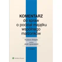 Wolters Kluwer Komentarz do spraw o podział majątku wspólnego małżonków Wolters Kluwer Polska SA