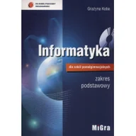 Podręczniki dla liceum - Migra Grażyna Koba Informatyka dla szkół ponadgimnazjalnych. Podręcznik zakres podstawowy - miniaturka - grafika 1