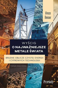 Wyścig o najważniejsze metale świata. Brudne oblicze czystej energii i cyfrowych technologii - Felietony i reportaże - miniaturka - grafika 1