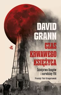 Czas krwawego księżyca. Zabójstwa Osagów i narodziny FBI - E-booki - literatura faktu - miniaturka - grafika 1