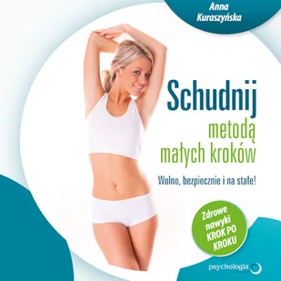 Schudnij metodą małych kroków. Wolno, bezpiecznie i na stałe! Zdrowe nawyki krok po kroku Anna Kuraszyńska - Audiobooki - poradniki - miniaturka - grafika 1