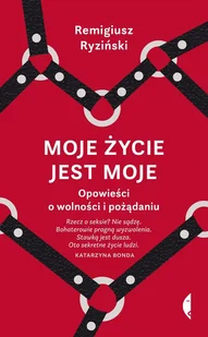 Moje Życie Jest Moje Opowieści O Wolności I Pożądaniu Remigiusz Ryziński - Publicystyka - miniaturka - grafika 2