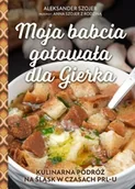 Książki kucharskie - Moja babcia gotowała dla Gierka - Aleksander Szojer - miniaturka - grafika 1