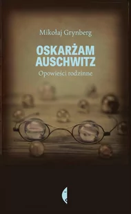 Oskarżam Auschwitz. Opowieści rodzinne - E-booki - biografie - miniaturka - grafika 1