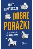 Rozwój osobisty - Dobre porażki. Jak popełniać błędy, aby odnieść sukces - miniaturka - grafika 1