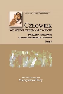 Zagrożenia i wyzwania: perspektywa interdyscyplinarna. Człowiek we współczesnym świecie. Tom 5 - E-booki - nauka - miniaturka - grafika 1