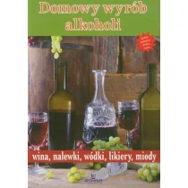 Arystoteles Domowy wyrób alkoholi wina, nalewki, wódki, likiery, miody - Książki kucharskie - miniaturka - grafika 1