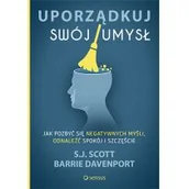 Psychologia - UPORZĄDKUJ SWÓJ UMYSŁ JAK POZBYĆ SIĘ NEGATYWNYCH MYŚLI ODNALEŹĆ SPOKÓJ I SZCZĘŚCIE S.J SCOTT - miniaturka - grafika 1