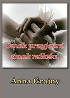 Poezja - Smak przyjaźni, smak miłości - Anna Grajny - miniaturka - grafika 1